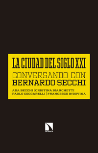 LA CIUDAD DEL SIGLO XXI. CONVERSANDO CON BERNARDO SECCHI