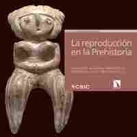 LA REPRODUCCIÓN DE LA PREHISTORIA. IMÁGENES ETNO Y ARQUEOLÓGICAS SOBRE EL PROCESO REPRODUCTIVO
