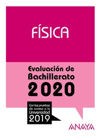 FÍSICA. EVALUACIÓN DE BACHILLERATO 2020. CON PRUEBAS DE ACCESO A LA UNIVERSIDAD 2019. SELECTIVIDAD