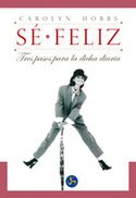 SE FELIZ. TRES PASOS PARA LA DICHA DIARIA