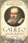 GALILEO ANTICRISTO. UNA BIOGRAFIA