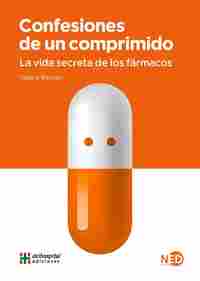 CONFESIONES DE UN COMPRIMIDO. LA VIDA SECRETA DE LOS FÁRMACOS