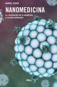 NANOMEDICINA. LA REVOLUCION DE LA MEDICINA A ESCALA MOLECULAR