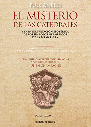 EL MISTERIO DE LAS CATEDRALES. Y LA INTERPRETACIÓN ESOTERICA DE LOS SÍMBOLOS HERMÉTICOS DE LA GRAN O