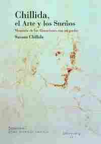 CHILLIDA, EL ARTE Y LOS SUEÑOS: MEMORIA DE LAS FILMACIONES CON MI PADR