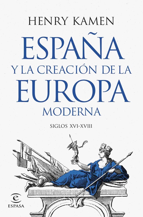ESPAÑA Y LA CREACIÓN DE LA EUROPA MODERNA. SIGLOS XVI-XVIII
