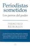 PERIODISTAS SOMETIDOS: LOS PERROS DEL PODER