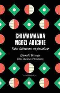 TODOS DEBERIAMOS SER FEMINISTAS / QUERIDA IKEAWELE, CÓMO EDUCAR EN EL FEMINISMO
