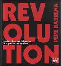REVOLUTION. LA CREATIVIDAD EN LA COCINA ESPAÑOLA CONTEMPORANEA 100 PLATOS INOLVIDABLES
