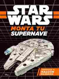 STAR WARS. MONTA TU SUPERNAVE. CONSTRUYE TU HALCÓN MILENARIO