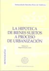 HIPOTECA DE BIENES SUJETOS A PROCESO DE URBANIZACION, LA