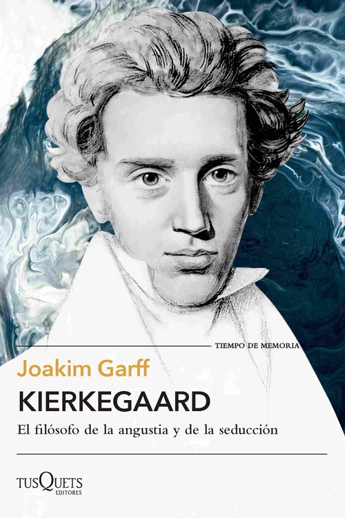 KIERKEGAAR. EL FILÓSOFO DE LA ANGUSTIA Y DE LA SEDUCCIÓN
