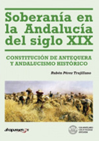 SOBERANÍA EN LA ANDALUCÍA DEL SIGLO XIX : CONSTITUCIÓN DE ANTEQUERA Y ANDALUCISMO HISTÓRICO