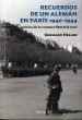 RECUERDOS DE UN ALEMÁN EN PARÍS 1940-1944. CRONICA DE LA CENSURA LITERARIA NAZI