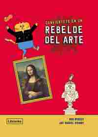 CONVIERTETE EN UN REBELDE DEL ARTE