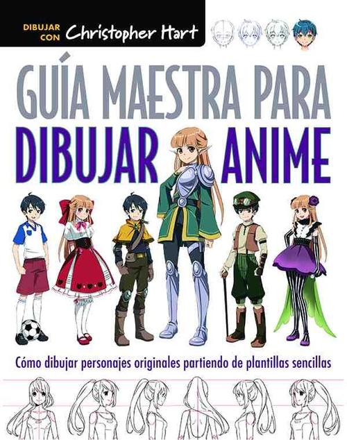 GUIA MAESTRA PARA DIBUJAR ANIME. COMO DIBUJAR PERSONAJES ORIGINALES PARTIENDO DE PLANTILLAS SENCILLA
