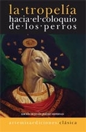 TROPELIA HACIA EL COLOQUIO DE LOS PERROS,LA