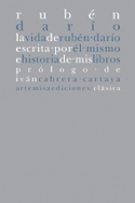 VIDA RUBEN DARIO ESCRITA POR EL MISMO/HISTORIA DE