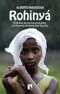 ROHINYA. EL DRAMA DE LOS INNOMBRABLES Y LA LEYENDA DE AUNG SAN SUU KYI