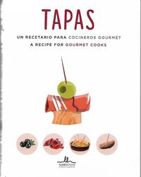 TAPAS. UN RECETARIO PARA COCINEROS GOURMET / A RECIPE FOR GOURMET COOKS