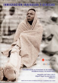 INMIGRACION IRREGULAR Y DERECHO. VIII JORNADAS AUTONOMICAS DE DERECHO INTERNACIONAL HUMANITARIO