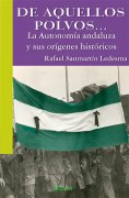 DE AQUELLOS POLVOS... LA AUTONOMIA ANDALUZA Y SUS ORÍGENES HISTÓRICOS