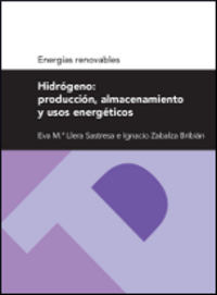 HIDRÓGENO: PRODUCCIÓN, ALMACENAMIENTO Y USOS ENERGÉTICOS (SERIE ENERGÍAS RENOVAB