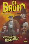 66. BRUTO, EL; VOCACION POR LA PERVERSION