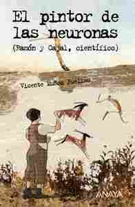 PINTOR DE NEURONAS, EL. RAMON Y CAJAL, CIENTIFICO