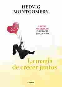 LA MAGIA DE CRECER JUNTOS. LOS AÑOS DE LA ESCUELA INFANTIL: LA EDAD DE LA IMAGINACION