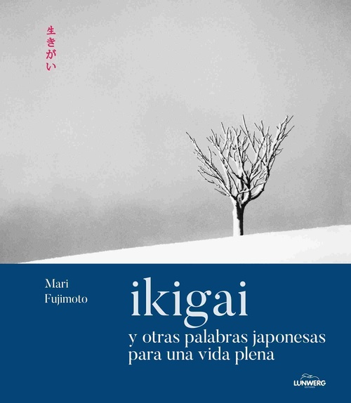 IKIGAI Y OTRAS PALABRAS JAPONESAS PARA UNA VIDA PLENA