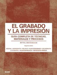 EL GRABADO Y LA IMPRESIÓN. GUIA COMPLETA DE TÉCNICAS, MATERIALES Y PROCESOS (2º ED.)