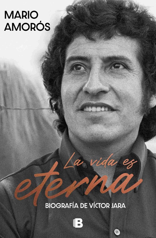 LA VIDA ES ETERNA. BIOGRAFÍA DE VÍCTOR JARA