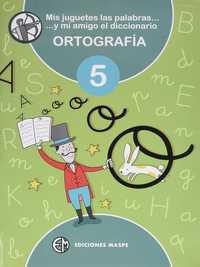 5. MIS JUGUETES LAS PALABRAS Y MI AMIGO EL DICCIONARIO. ORTOGRAFÍA
