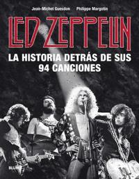 LED ZEPPELIN. LA HISTORIA DETRÁS DE SUS 94 CANCIONES.