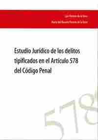 ESTUDIO JURIDICO DE LOS DELITOS TIPIFICADOS EN EL ARTICULO 578 DEL CODIGO PENAL