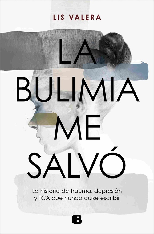 LA BULIMIA ME SALVÓ. LA HISTORIA DE TRAUMA, DEPRESIÓN Y TCA QUE NUNCA QUISE ESCRIBIR