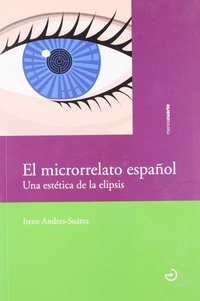 EL MICRORRELATO ESPAÑOL. UNA ESTETICA DE LA ELIPSIS