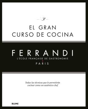 EL GRAN CURSO DE COCINA. FERRANDI LŽ ECOLE FRANÇAISE DE GASTRONOMIE PARIS. TODAS LAS TÉCNICAS QUE LE