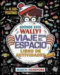 ¿ DÓNDE ESTA WALLY ? VIAJE POR EL ESPACIO. LIBRO DE ACTIVIDADES