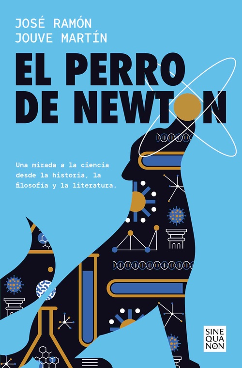EL PERRO DE NEWTON. UNA MIRADA A LA CIENCIA DESDE LA HISTORIA, LA FILOSOFÍA Y LA LITERATURA