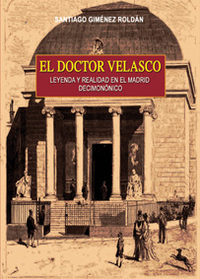 EL DOCTOR VELASCO. LEYENDA Y REALIDAD EN EL MADRID DECIMONICO