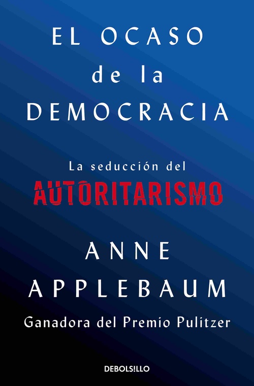 EL OCASO DE LA DEMOCRACIA. LA SEDUCCIÓN DEL AUTORITARISMO