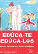 EDUCA-TE / EDUCA-LOS. MANUAL PRACTICO PARA PADRES Y MAESTROS