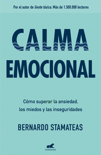 CALMA EMOCIONAL. CÓMO SUPERAR LA ANSIEDAD, LOS MIEDOS Y LAS INSEGURIDADES