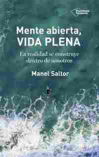 MENTE ABIERTA, VIDA PLENA. LA REALIDAD SE CONSTRUYE DENTRO DE NOSOTROS