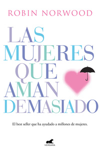 LAS MUJERES QUE AMAN DEMASIADO. EL BEST SELLER QUE HA AYUDADO A MILLONES DE MUJERES