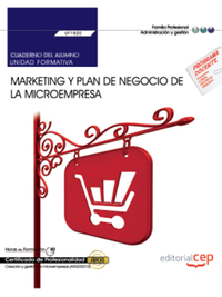 UF1820. CUADERNO DEL ALUMNO. MARKETING Y PLAN DE NEGOCIO DE LA MICROEMPRESA. CERTIFICADOS PROFESIONA