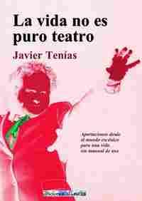 LA VIDA NO ES PURO TEATRO. APORTACIONES DESDE EL MUNDO ESCÉNICO PARA UNA VIDA SIN MANUAL DE USO