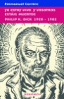 YO ESTOY VIVO Y VOSOTROS ESTAIS MUERTOS. PHILIP K. DICK 1928-1982